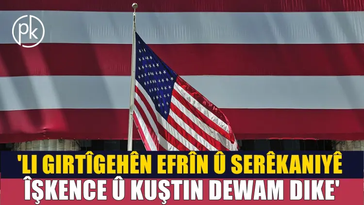 RAPOR |  Amerîkayê binpêkirinên li Sûriye û Rojavayê Kurdistanê eskere kir