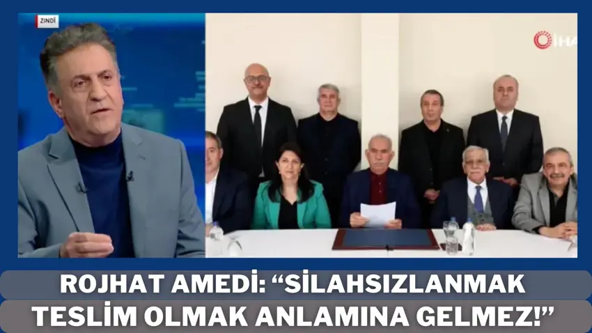 Rojhat Amedi, Öcalan'in çagrisini degerlendirdi: “Silahsizlanmak teslim olmak anlamina gelmez!”