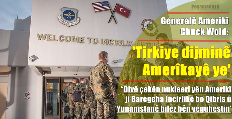 Generalê Amerîkî: Divê çekên nukleerî bilez ji Tirkiyê bên derxistin