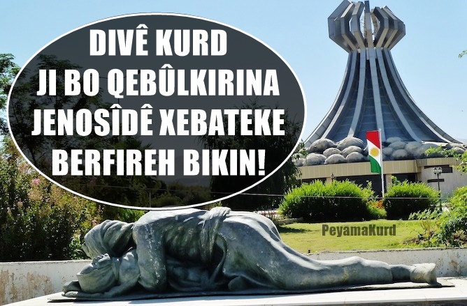 Divê dinya “Jenosîda Kurdan” qebûl bike!