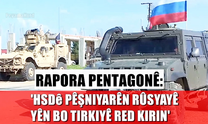 Pentagon: Rûsya ji bo hêzên Amerîka terka Rojavayê Kurdistanê bidin di nav hewldanan de ye