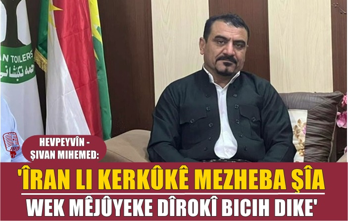 HEVPEYVÎN | Sivan Mihemed: ‘Erebên sîa û sunî yên Kerkukê li dijî Kurdan bûne yek’