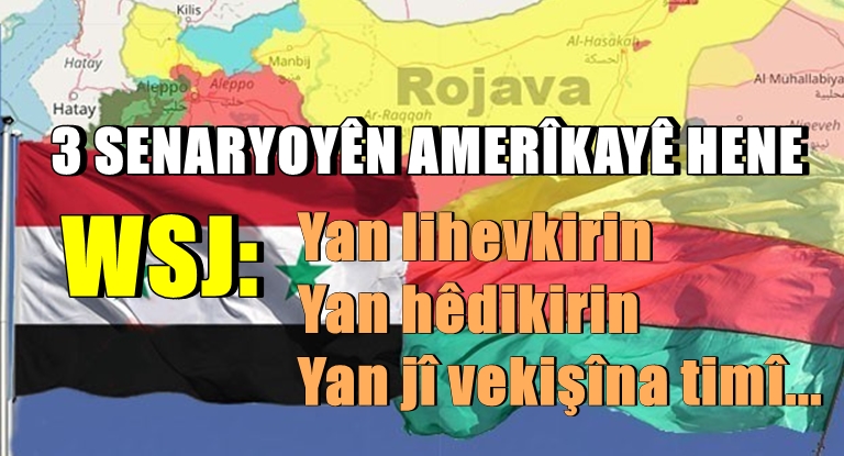WSJ: Ji bo Sûriyê û Rojava 3 senaryoyên Amerîkayê...