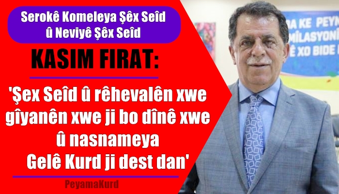 Kasim Firat: Doza Sêx Seîd dozeke netewî û sîyasî ye...