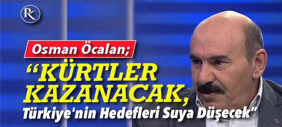 Öcalan: Kürtler de artik gücünü birlestiriyor, Türkiye ise...