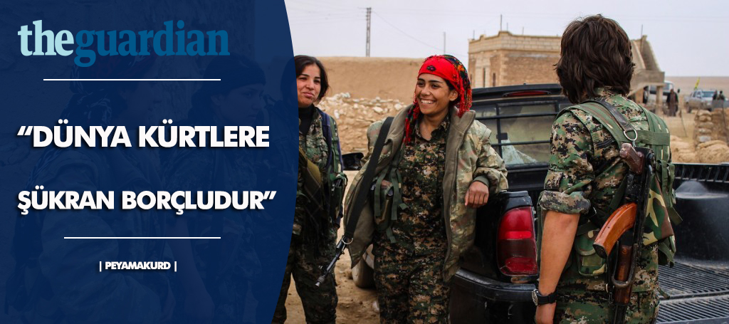 The Guardian: ‘YPG-YPJ çok kültürlüdür, onlar terörist degiller’