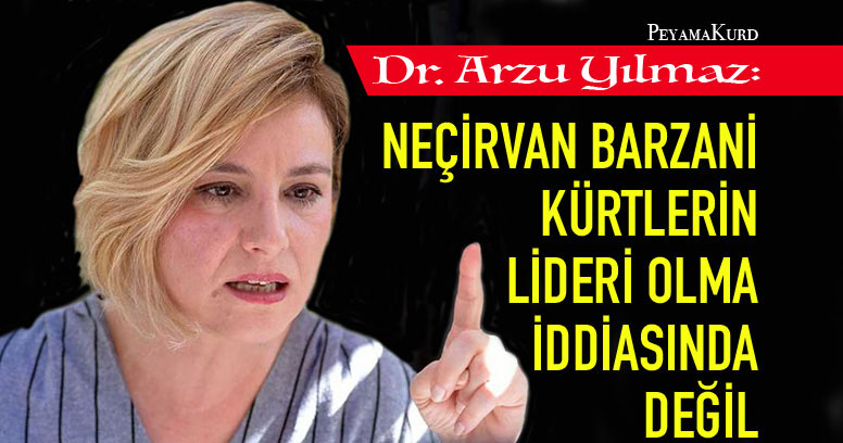 Arzu Yilmaz, Neçirvan Barzani, Kürdistan ve Türkiye’yi yorumladi