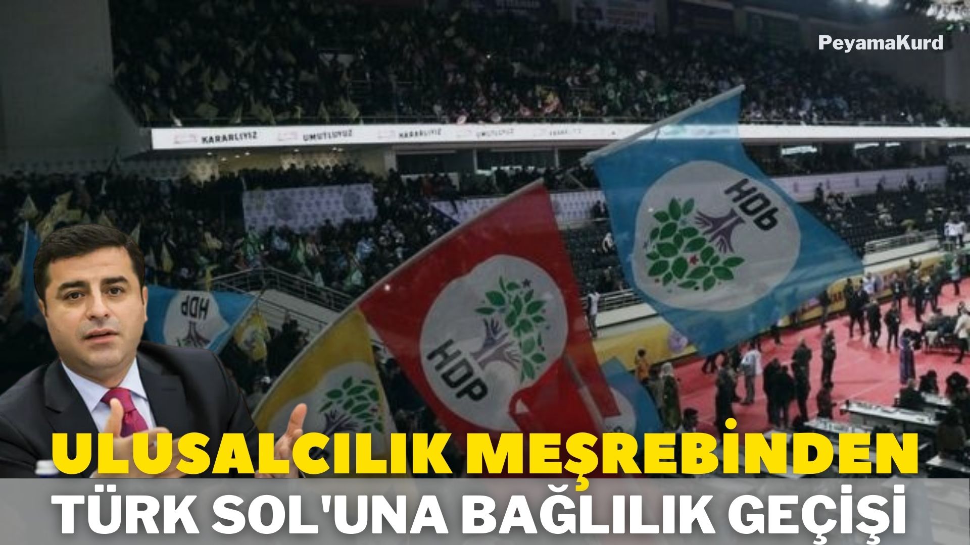 Kürtler, Demirtas ve HDP'nin yeni 'nesriyatindan' hosnut degiller
