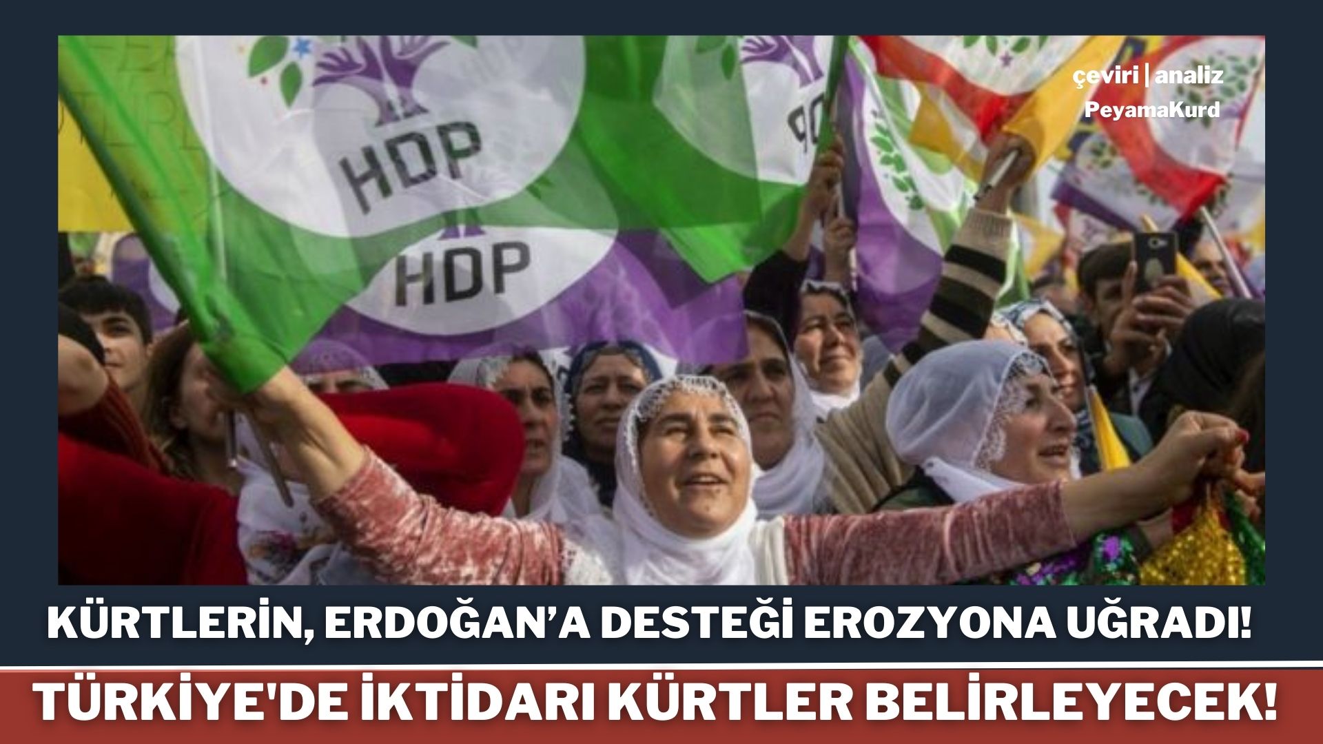 "Kürtlere yillarca kur yapan Erdogan, milliyetçi çizgiyi benimsedi!"