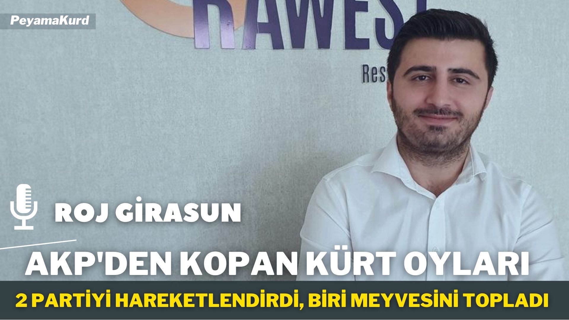 RÖPORTAJ | Girasun: Kürtlerin AKP’den kopusu çok fazla: Eger HDP kapatilirsa…