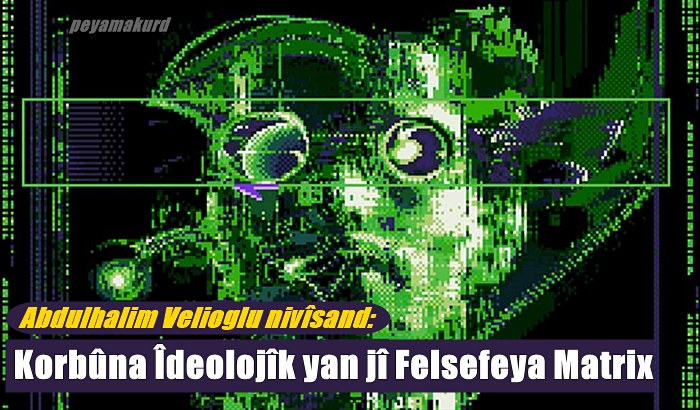 Korbûna Îdeolojîk yan jî Felsefeya Matrix
